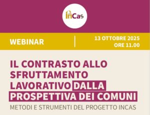 Scopri di più sull'articolo Il contrasto allo sfruttamento lavorativo dalla prospettiva dei Comuni | Metodi e strumenti del progetto Incas
